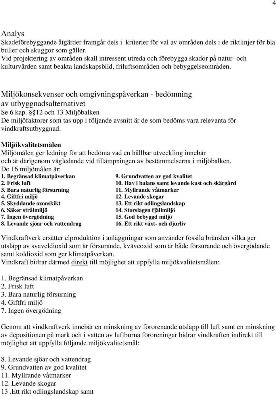 Miljökonsekvenser och omgivningspåverkan - bedömning av utbyggnadsalternativet Se 6 kap.