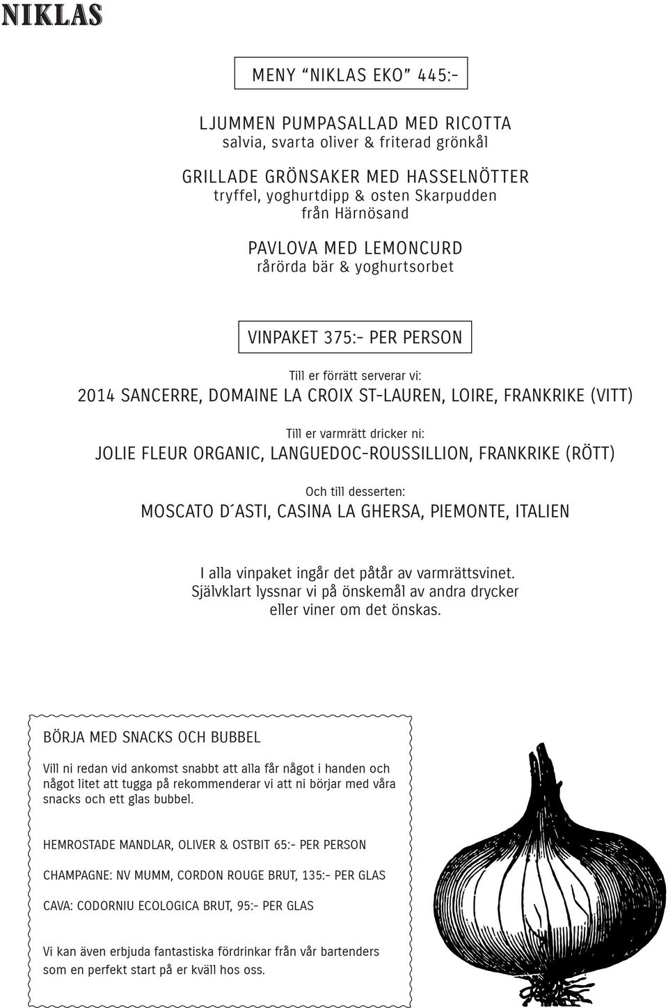 375:- PER PERSON 2014 SANCERRE, DOMAINE LA CROIX ST-LAUREN, LOIRE, FRANKRIKE (VITT) JOLIE FLEUR ORGANIC, LANGUEDOC-ROUSSILLION,