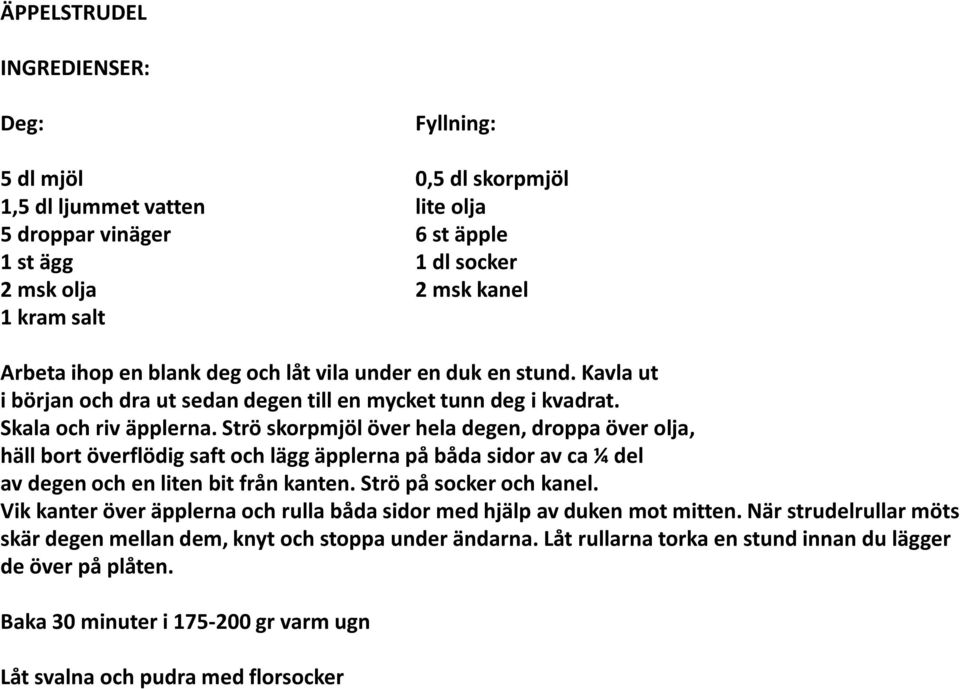 Strö skorpmjöl över hela degen, droppa över olja, häll bort överflödig saft och lägg äpplerna på båda sidor av ca ¼ del av degen och en liten bit från kanten. Strö på socker och kanel.
