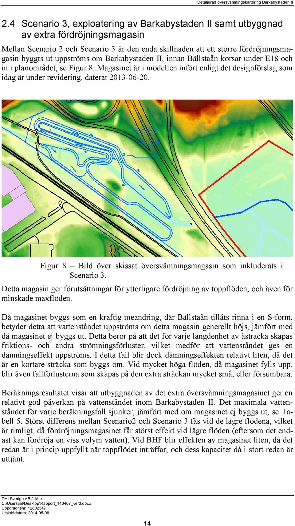 Magasinet är i modellen infört enligt det designförslag som idag är under revidering, daterat 2013-06-20. Figur 8 Bild över skissat översvämningsmagasin som inkluderats i Scenario 3.