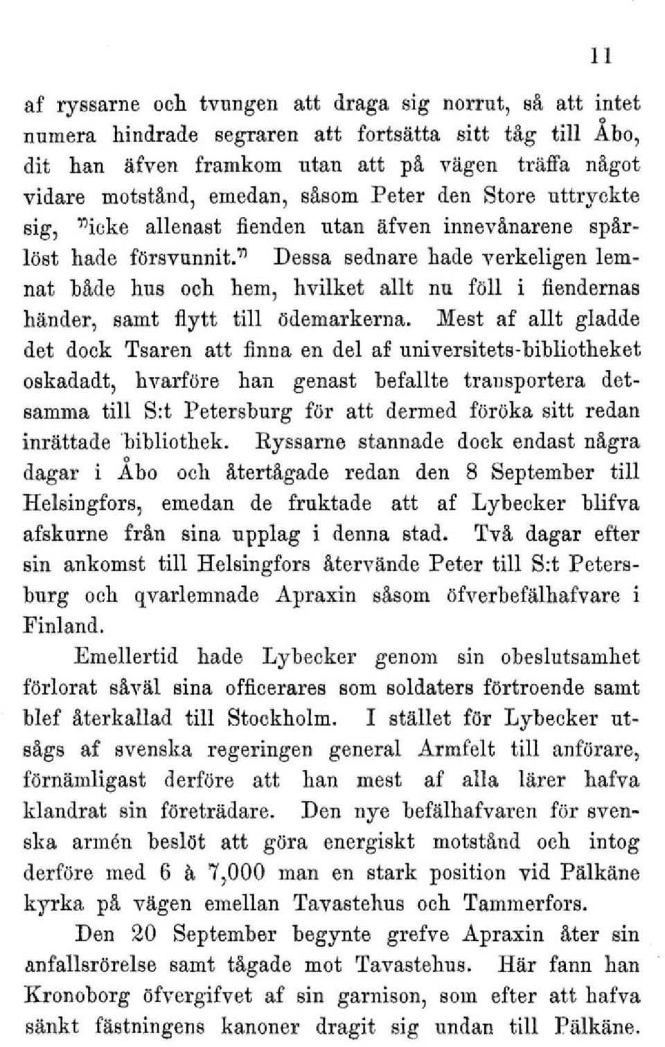 ^ Dessa sednare hade verkeligen lemnat både hus och hem, hvilket allt nu föll i fiendernas händer, samt flytt till ödemarkerna.