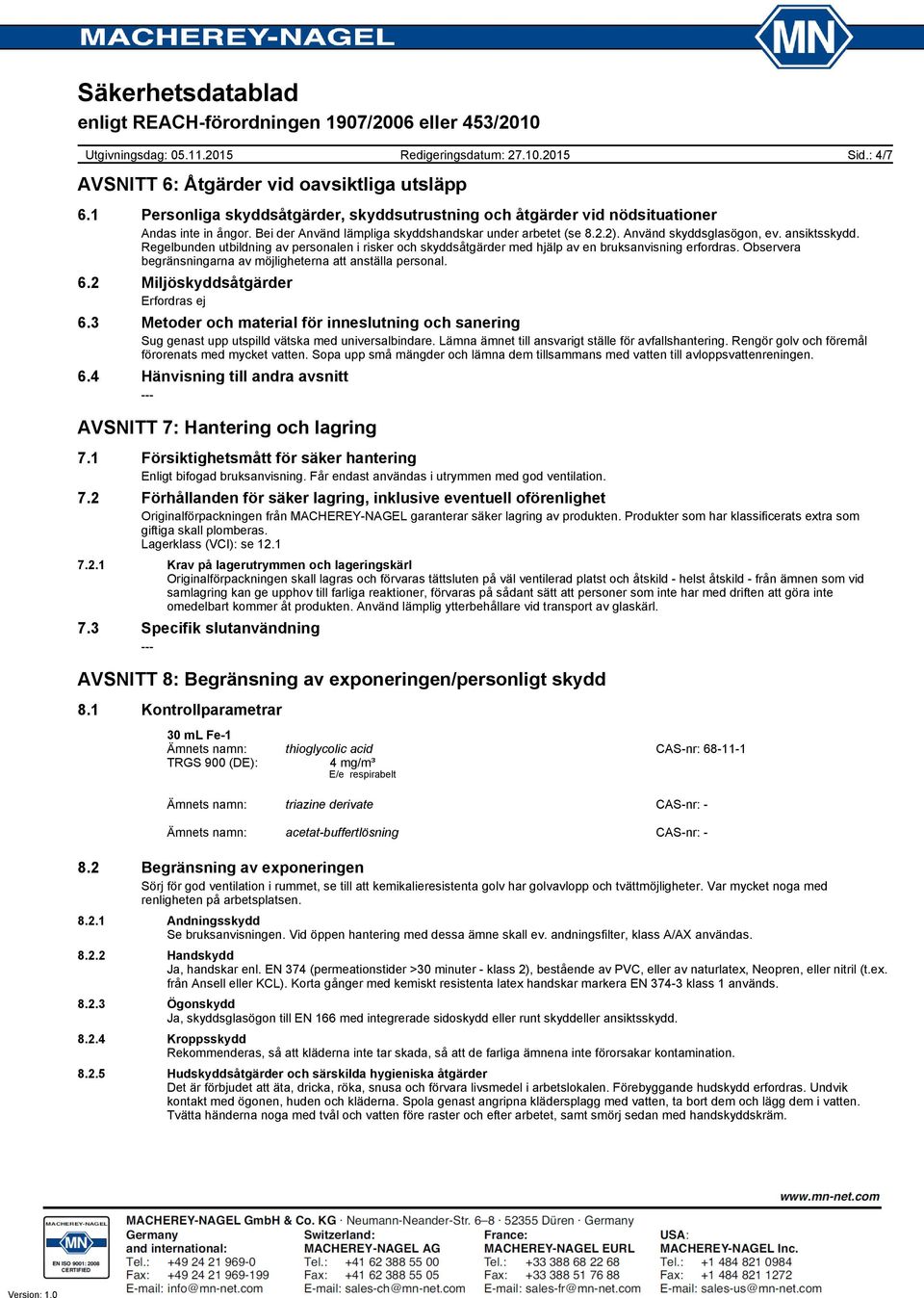 Regelbunden utbildning av personalen i risker och skyddsåtgärder med hjälp av en bruksanvisning erfordras. Observera begränsningarna av möjligheterna att anställa personal. 6.