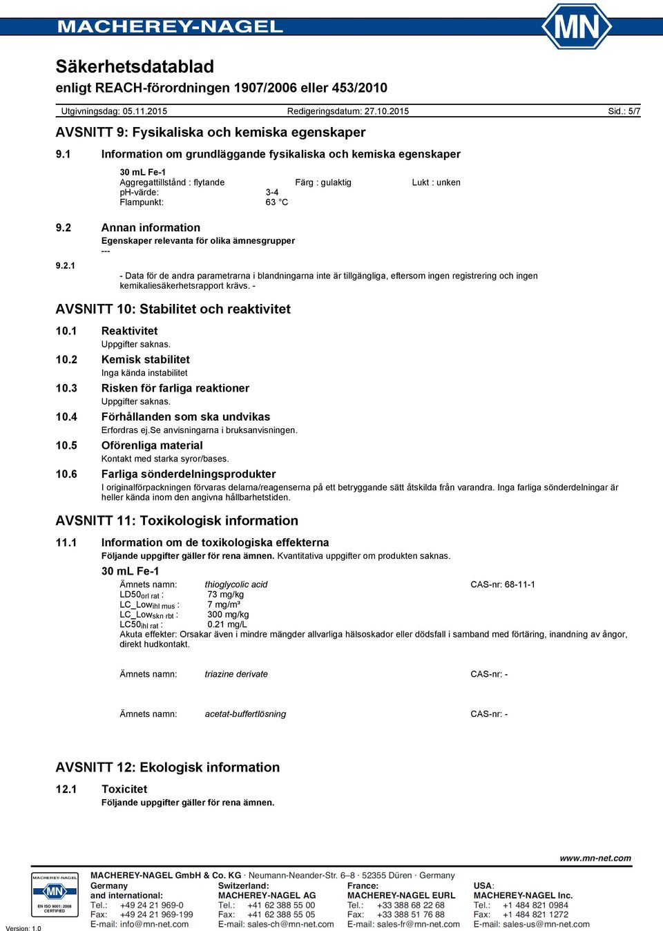 2 Annan information Egenskaper relevanta för olika ämnesgrupper 9.2.1 - Data för de andra parametrarna i blandningarna inte är tillgängliga, eftersom ingen registrering och ingen kemikaliesäkerhetsrapport krävs.