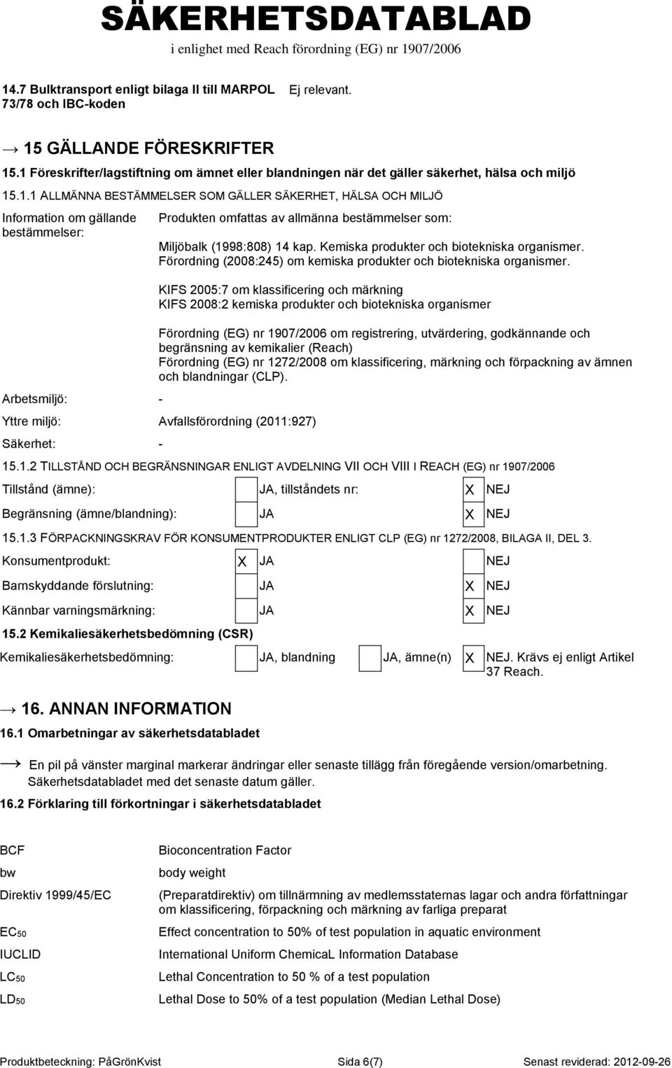 Kemiska produkter och biotekniska organismer. Förordning (2008:245) om kemiska produkter och biotekniska organismer.