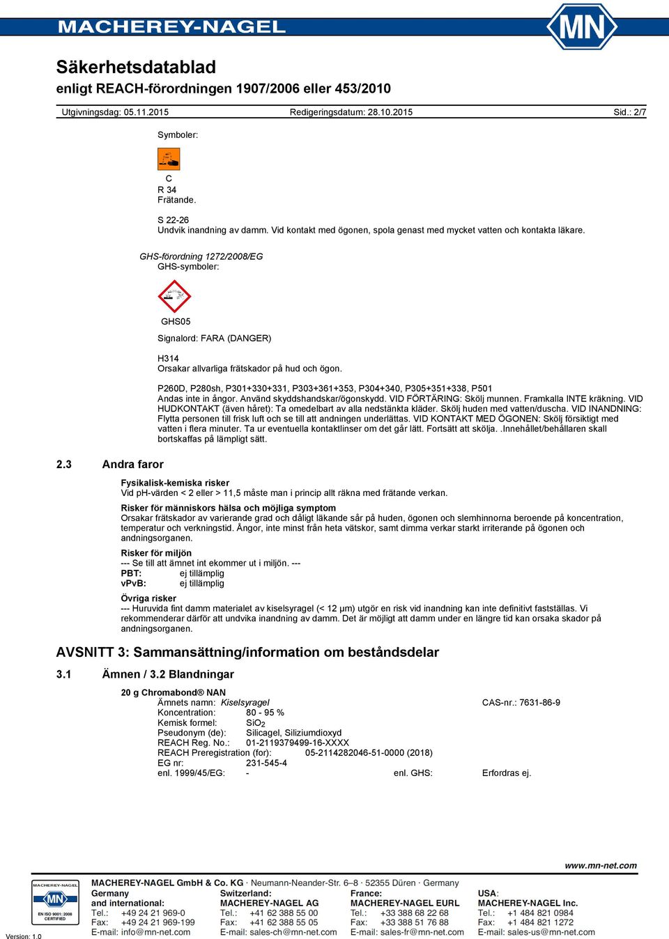 Använd skyddshandskar/ögonskydd. VID FÖRTÄRING: Skölj munnen. Framkalla INTE kräkning. VID HUDKONTAKT (även håret): Ta omedelbart av alla nedstänkta kläder. Skölj huden med vatten/duscha.