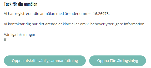 Utskrift av sammanfattningen och försäkringsintyget Nu kan du spara och skriva ut sammanfattningen och försäkringsintyget i pdf-format. Du får också genast skadenumret. Vi kontaktar dig vid behov.