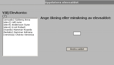 1.2.9 Uppdatera elevsaldot Välj elevkonto genom att markera användaren. Ange sedan en ökning eller en minskning av elevsaldot (för ökning skrivs +, för minskning skrivs -).