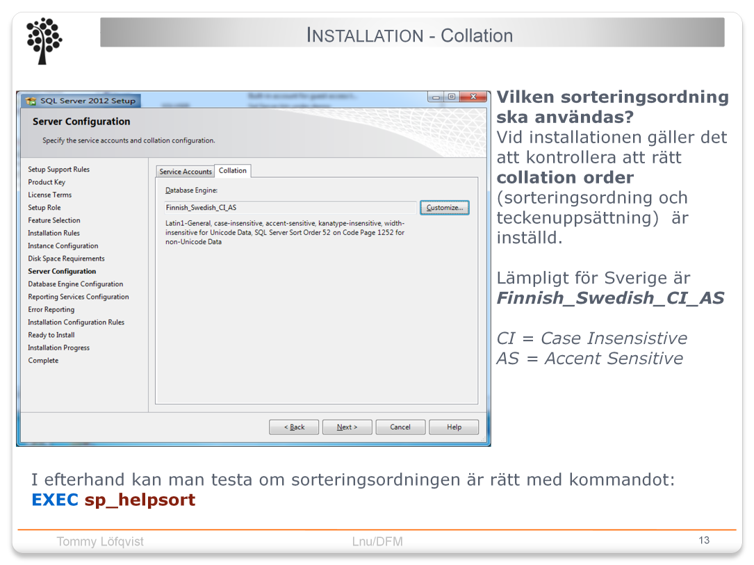 En viktig uppgift för en databashanterare är att sortera data. Sorteringen används dels till att snabbt kunna hitta data (index) och dels för att kunna presentera data sorterat efter gängse regler.