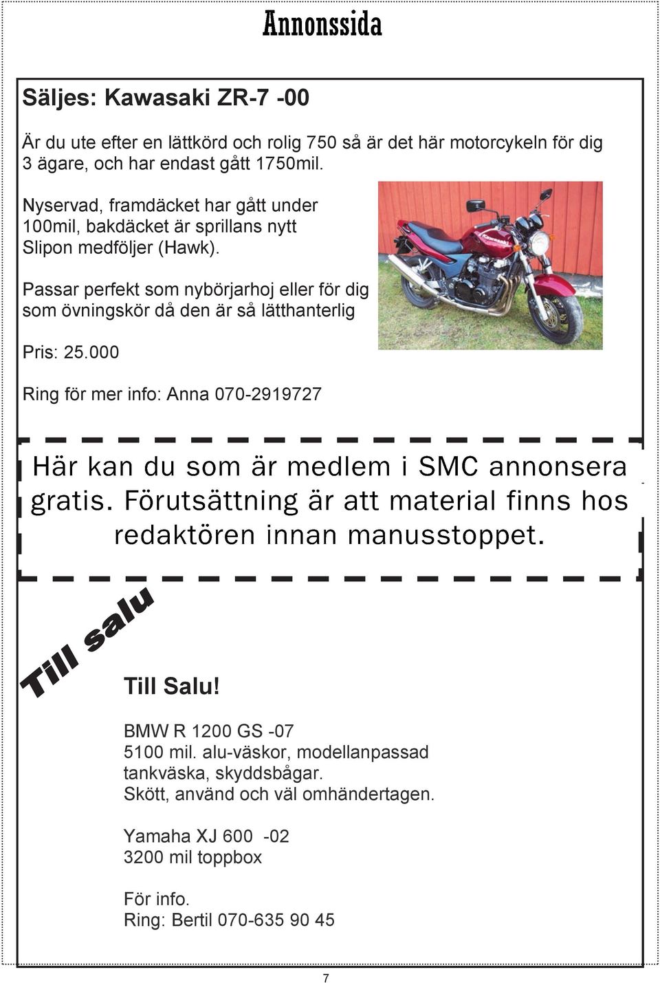 Passar perfekt som nybörjarhoj eller för dig som övningskör då den är så lätthanterlig Pris: 25.