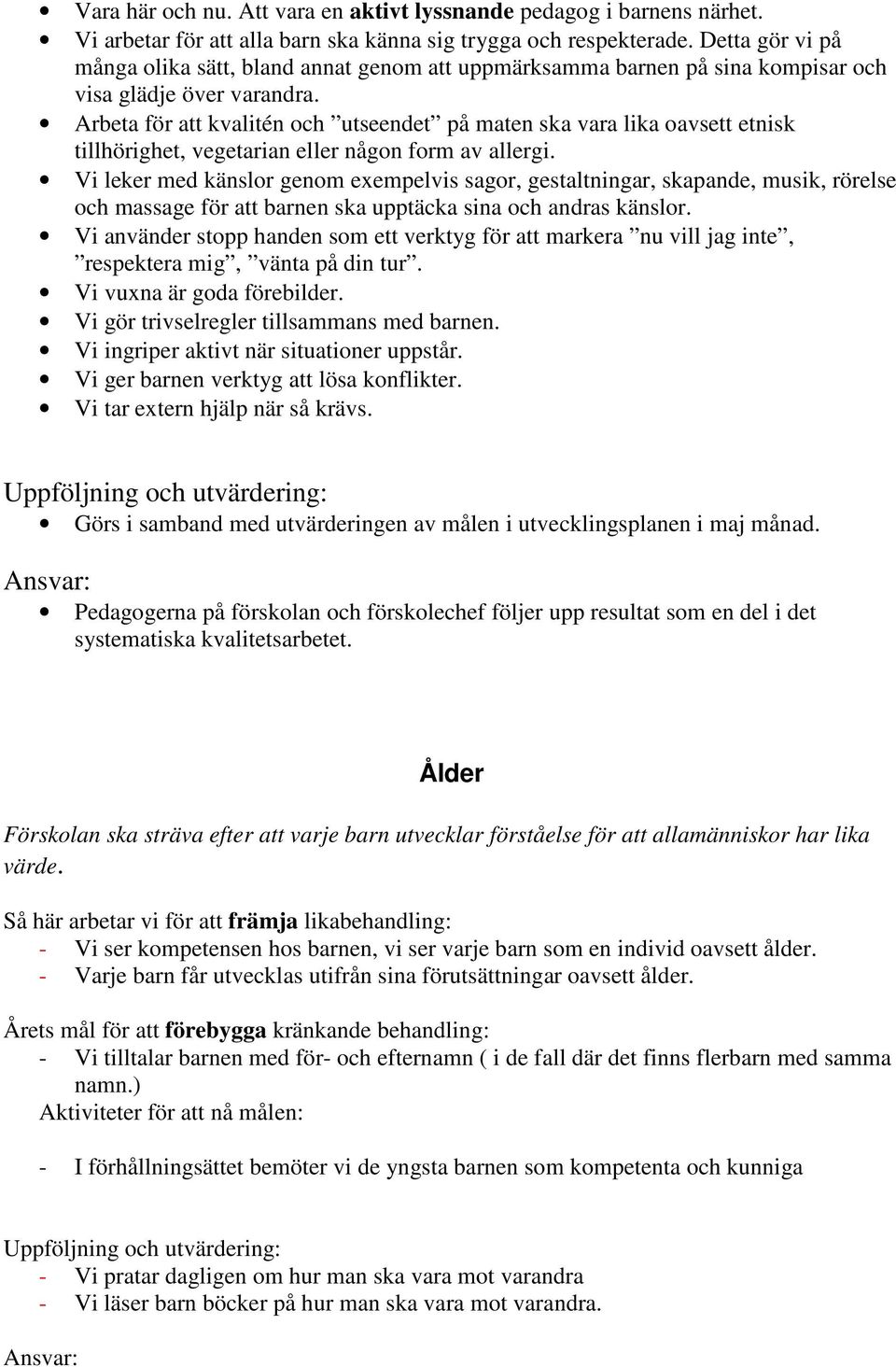 Arbeta för att kvalitén och utseendet på maten ska vara lika oavsett etnisk tillhörighet, vegetarian eller någon form av allergi.