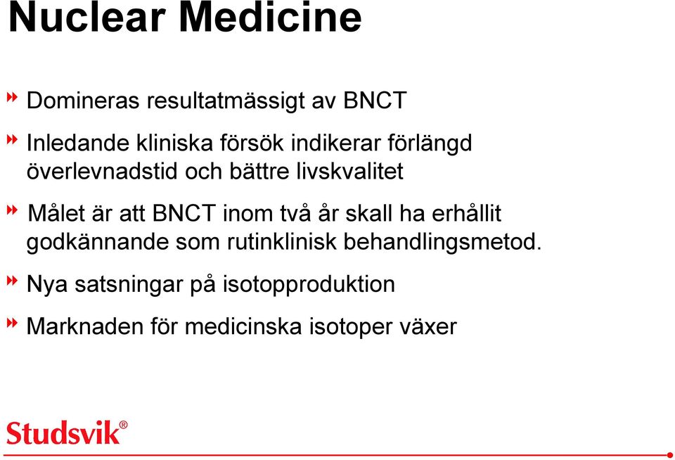 att BNCT inom två år skall ha erhållit godkännande som rutinklinisk