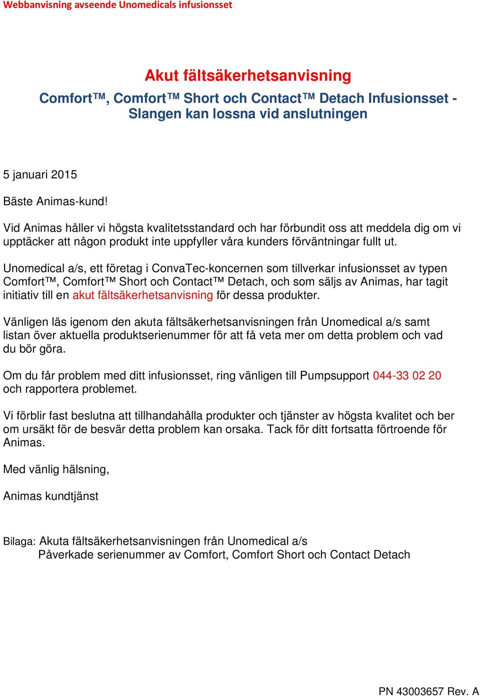 Unomedical a/s, ett företag i ConvaTec-koncernen som tillverkar infusionsset av typen Comfort, Comfort Short och Contact Detach, och som säljs av Animas, har tagit initiativ till en akut