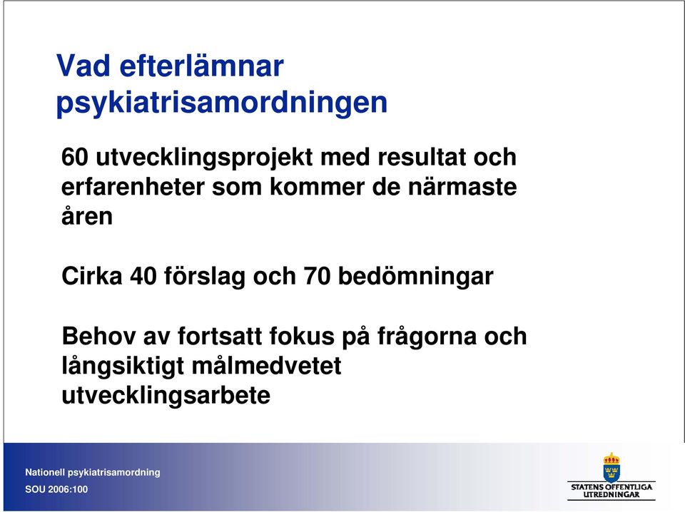 kommer de närmaste åren Cirka 40 förslag och 70