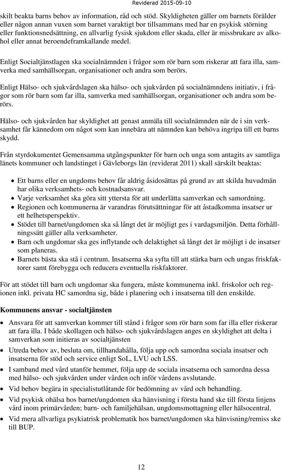 eller är missbrukare av alkohol eller annat beroendeframkallande medel.