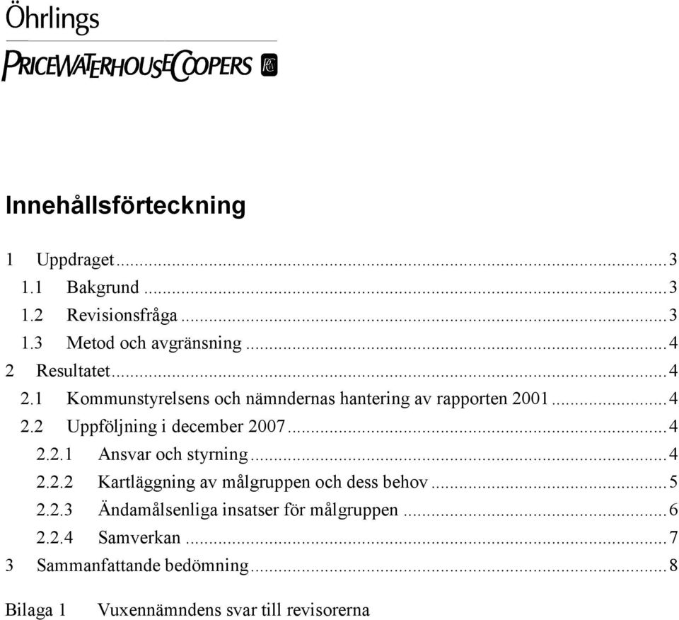 ..4 2.2.1 Ansvar och styrning...4 2.2.2 Kartläggning av målgruppen och dess behov...5 2.2.3 Ändamålsenliga insatser för målgruppen.