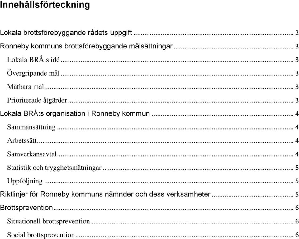 .. 3 Lokala BRÅ:s organisation i Ronneby kommun... 4 Sammansättning... 4 Arbetssätt... 4 Samverkansavtal.