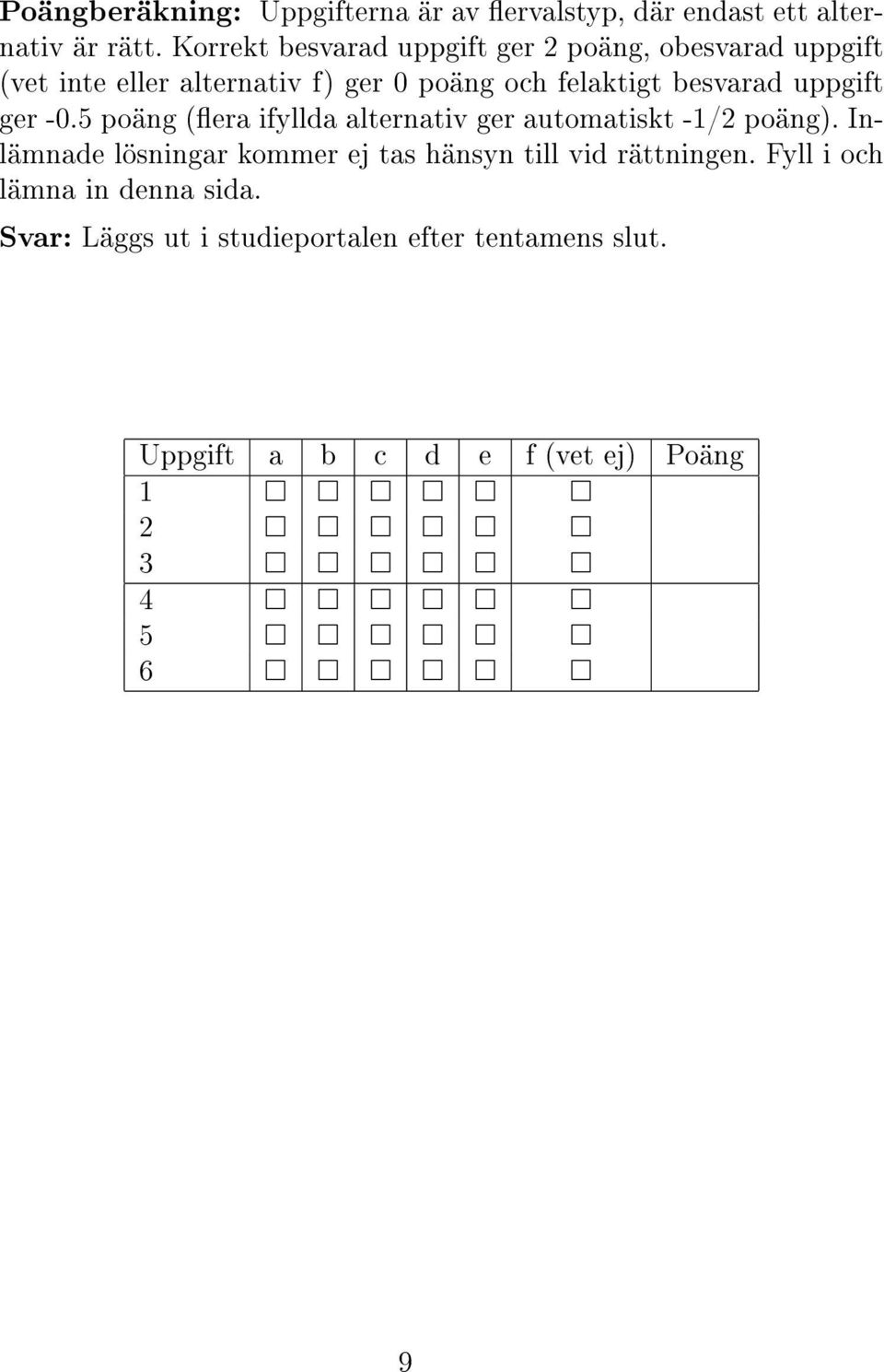 besvarad uppgift ger -0.5 poäng (era ifyllda alternativ ger automatiskt -1/2 poäng).