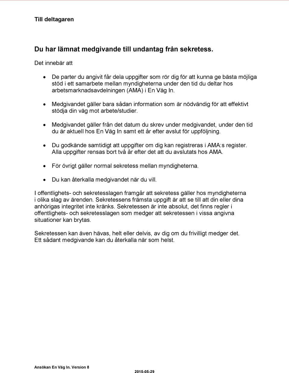 (AMA) i En Väg In. Medgivandet gäller bara sådan information som är nödvändig för att effektivt stödja din väg mot arbete/studier.