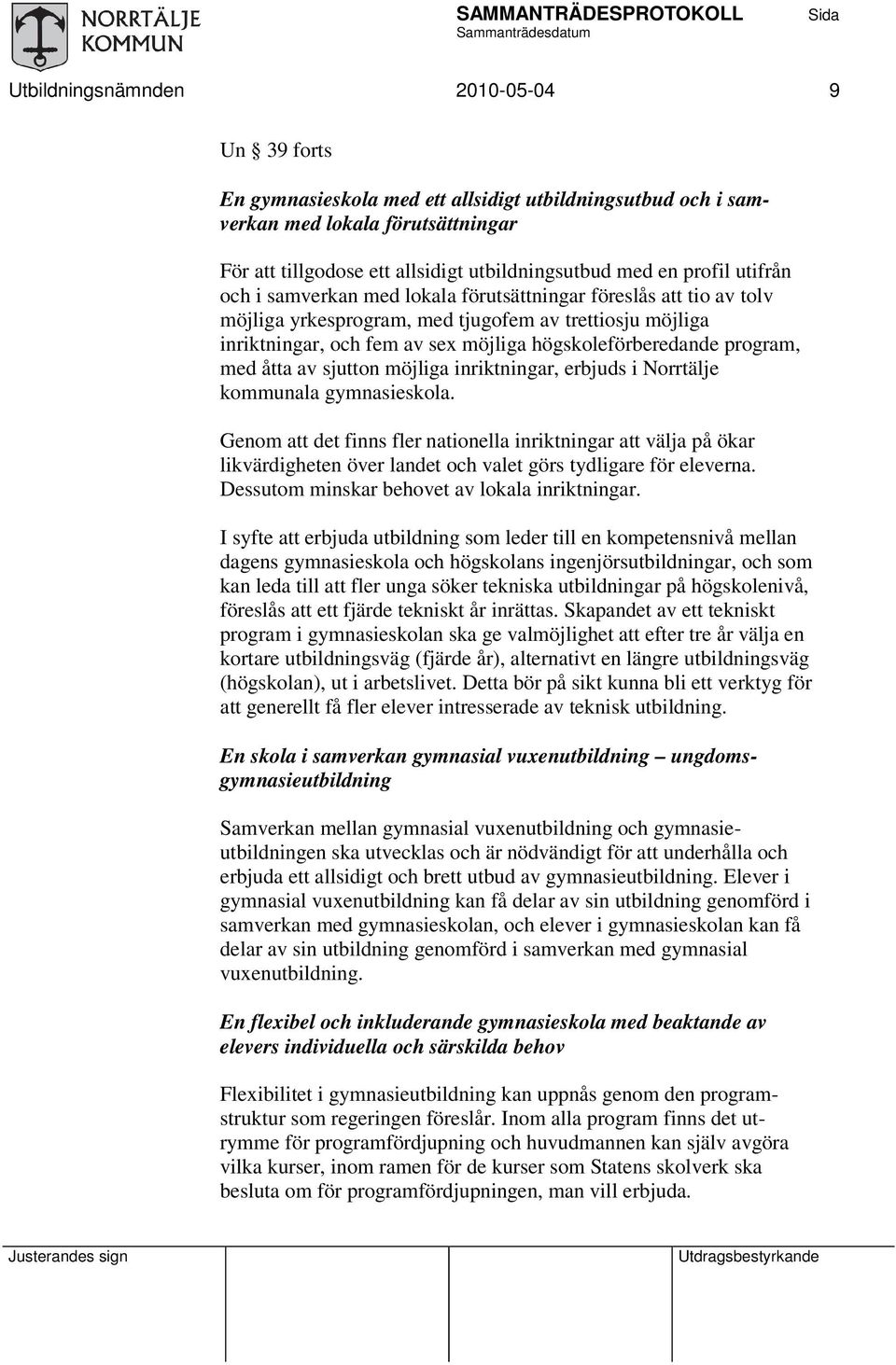 åtta av sjutton möjliga inriktningar, erbjuds i Norrtälje kommunala gymnasieskola.