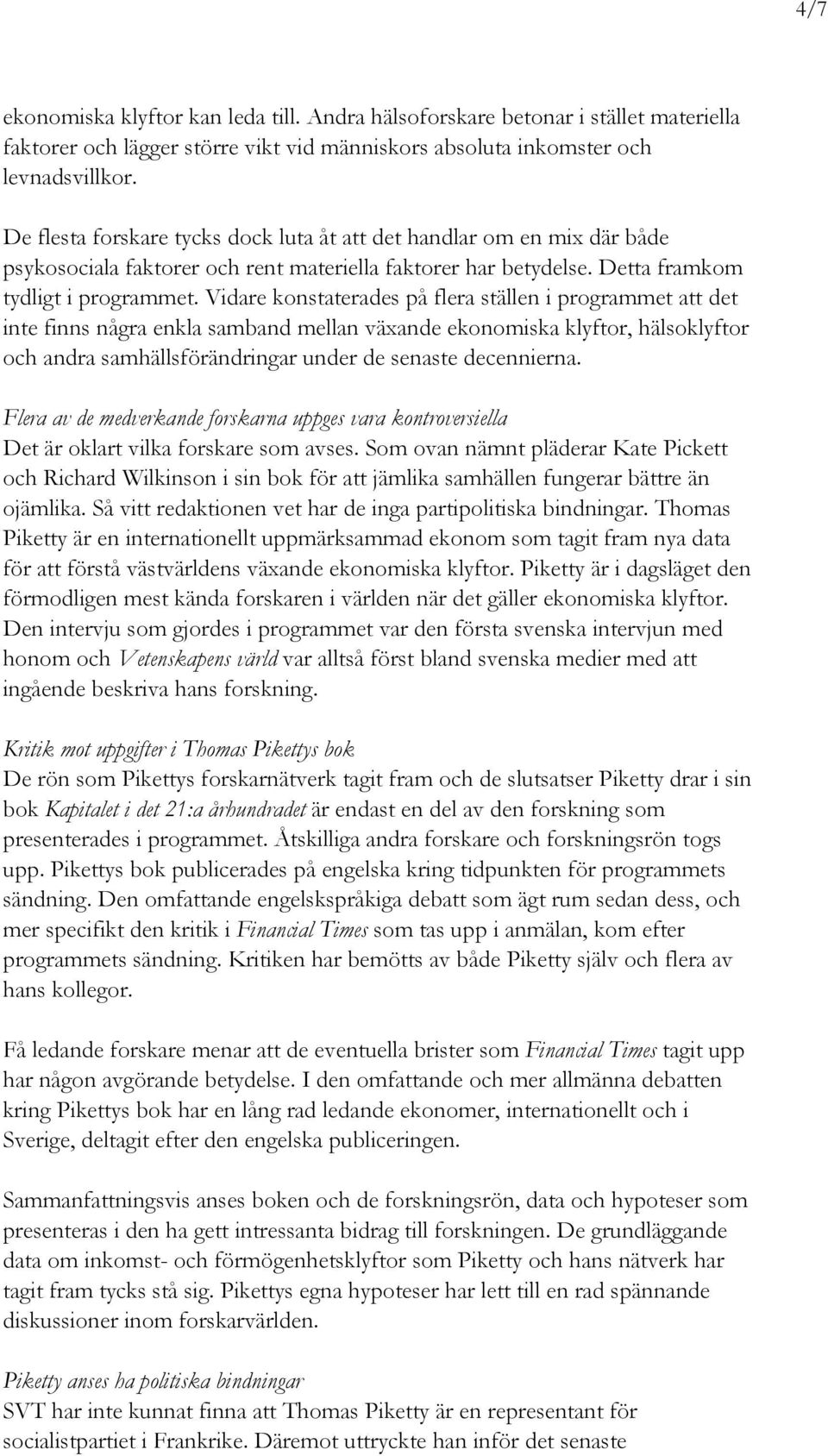 Vidare konstaterades på flera ställen i programmet att det inte finns några enkla samband mellan växande ekonomiska klyftor, hälsoklyftor och andra samhällsförändringar under de senaste decennierna.