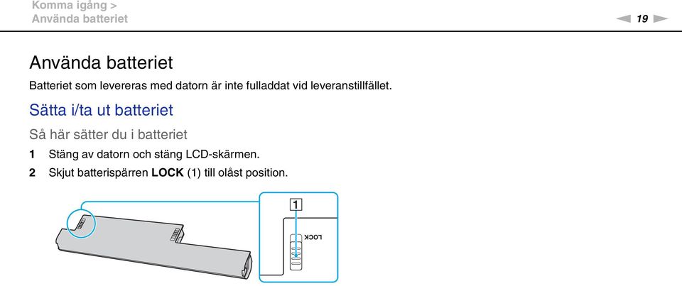 Sätta i/ta ut batteriet Så här sätter du i batteriet 1 Stäng av