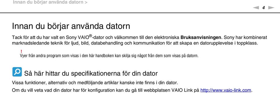 ! Vyer från andra program som visas i den här handboken kan skilja sig något från dem som visas på datorn.