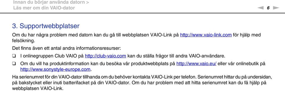 Om du vill ha produktinformation kan du besöka vår produktwebbplats på http://www.vaio.eu/ eller vår onlinebutik på http://www.sonystyle-europe.com.
