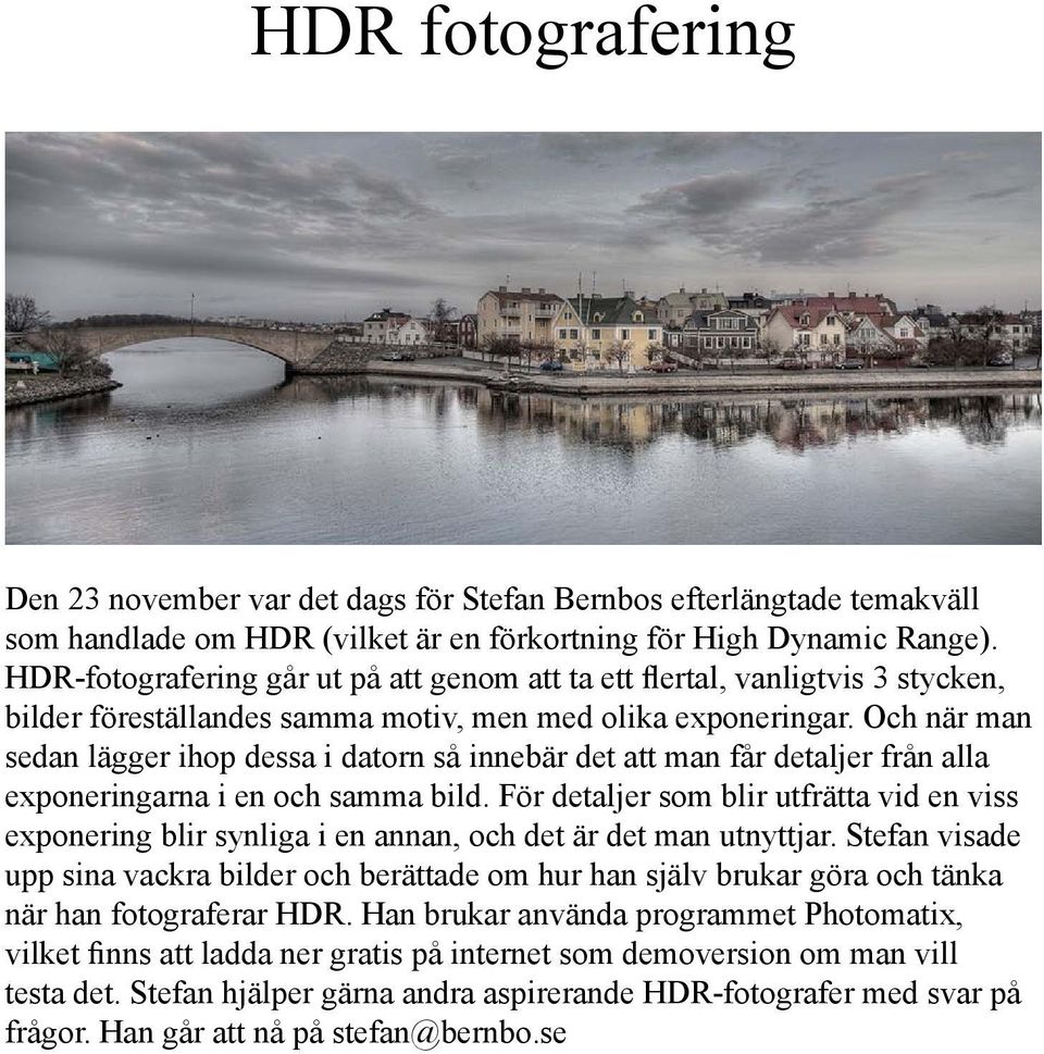 Och när man sedan lägger ihop dessa i datorn så innebär det att man får detaljer från alla exponeringarna i en och samma bild.