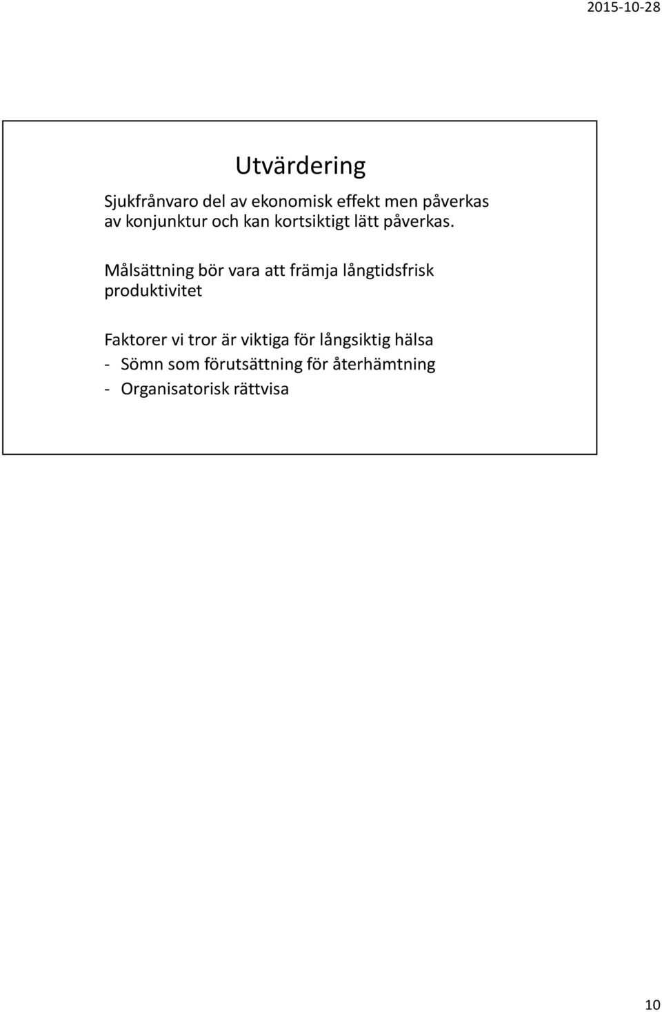 Målsättning bör vara att främja långtidsfrisk produktivitet Faktorer vi