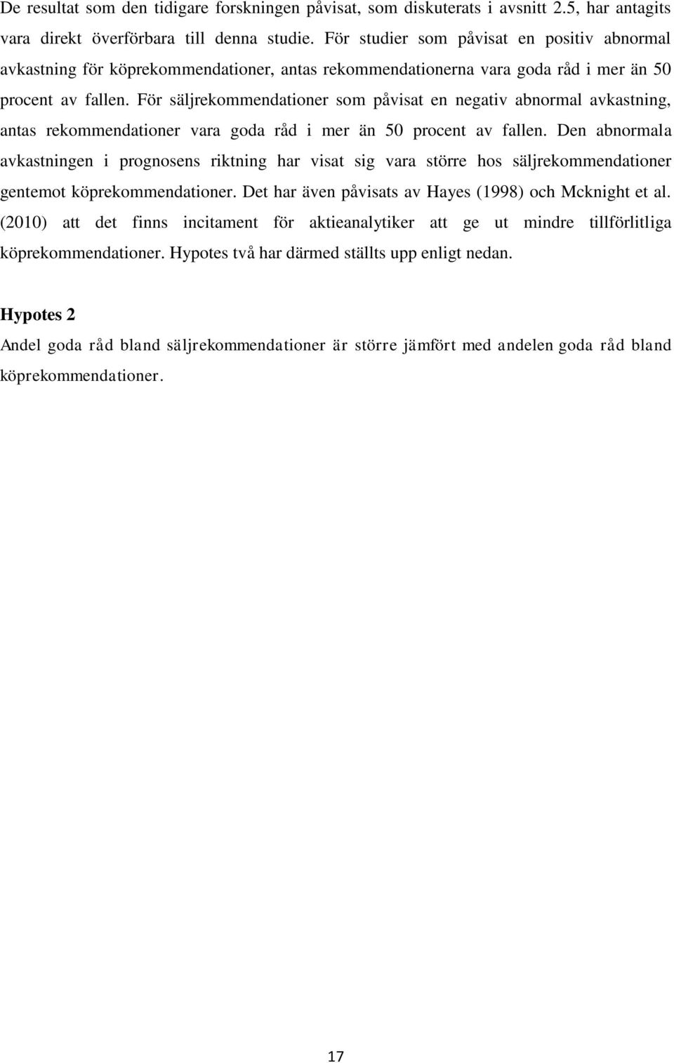 För säljrekommendationer som påvisat en negativ abnormal avkastning, antas rekommendationer vara goda råd i mer än 50 procent av fallen.