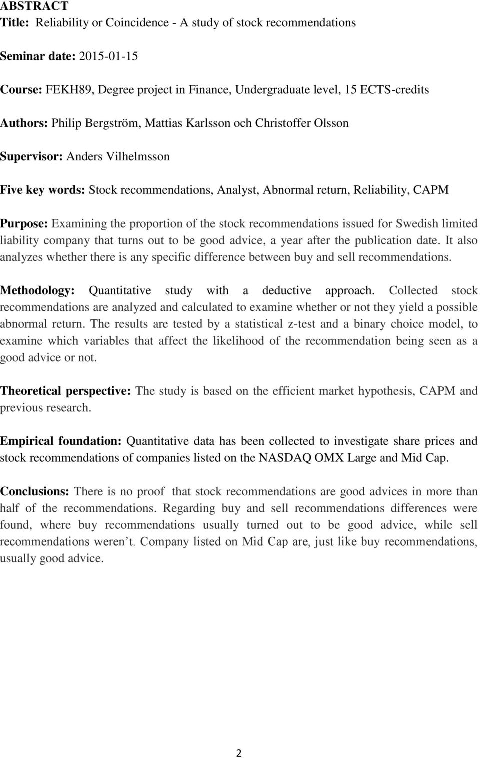 of the stock recommendations issued for Swedish limited liability company that turns out to be good advice, a year after the publication date.