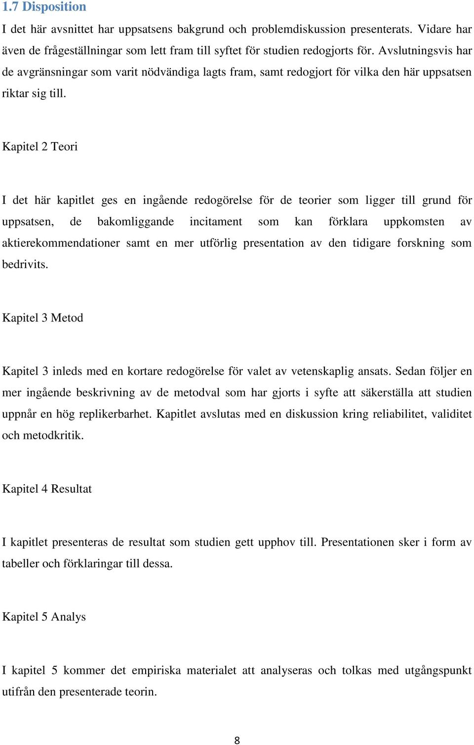 Kapitel 2 Teori I det här kapitlet ges en ingående redogörelse för de teorier som ligger till grund för uppsatsen, de bakomliggande incitament som kan förklara uppkomsten av aktierekommendationer