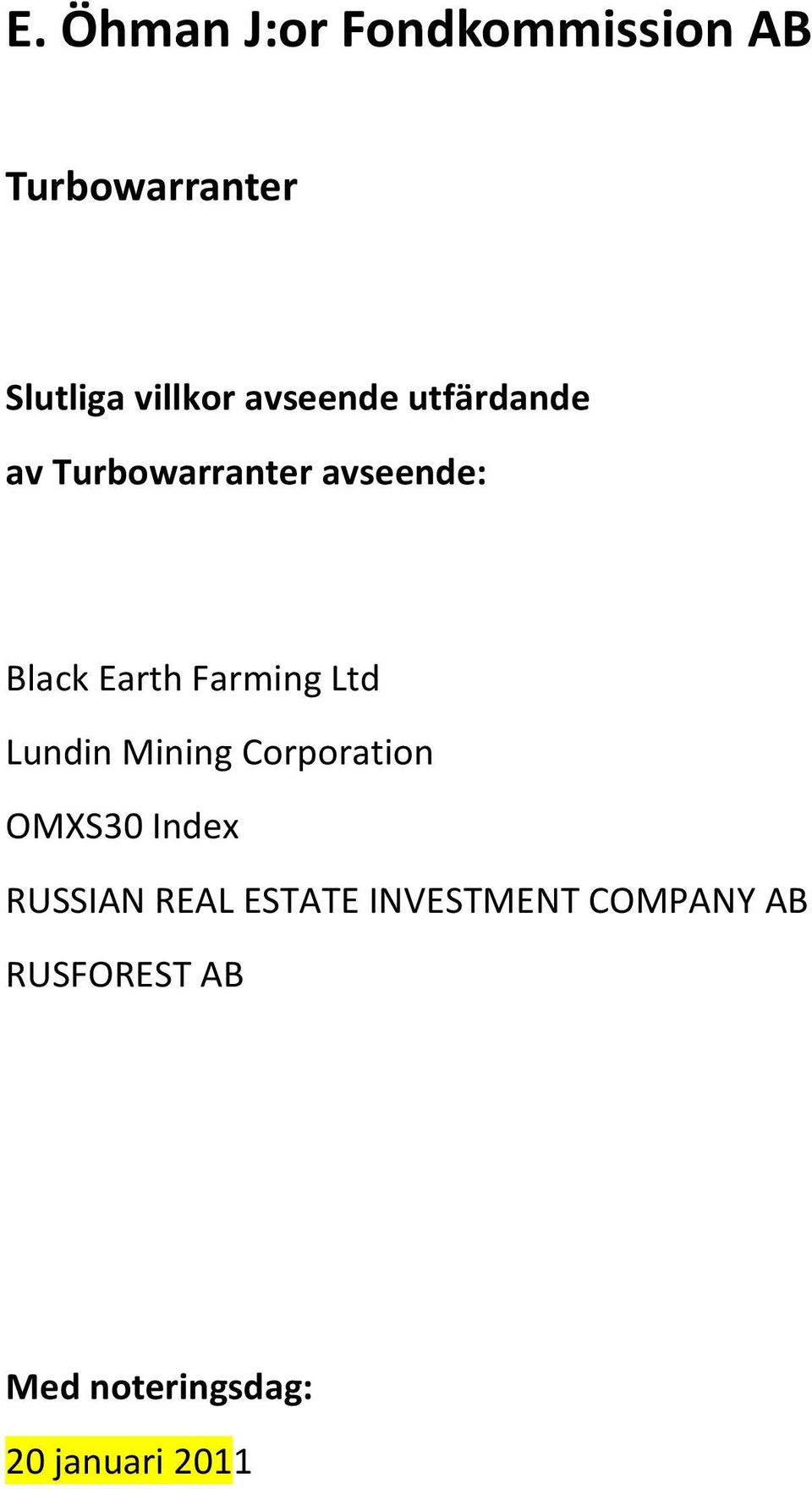 Farming Ltd Lundin Mining Corporation OMXS30 Index RUSSIAN REAL