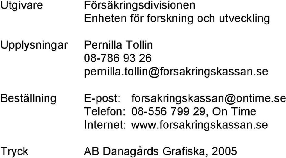 tollin@forsakringskassan.se E-post: forsakringskassan@ontime.