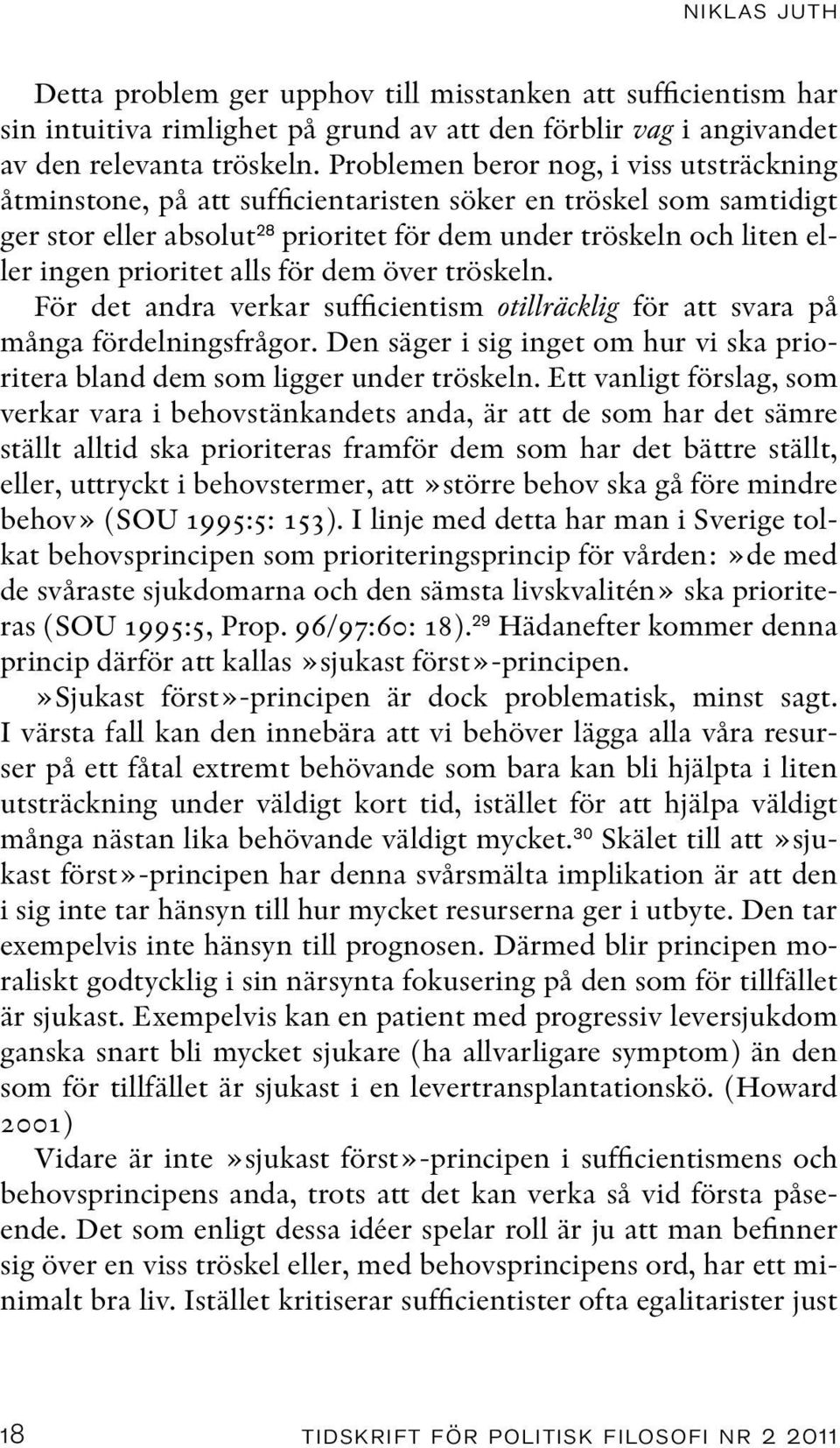 alls för dem över tröskeln. För det andra verkar sufficientism otillräcklig för att svara på många fördelningsfrågor.