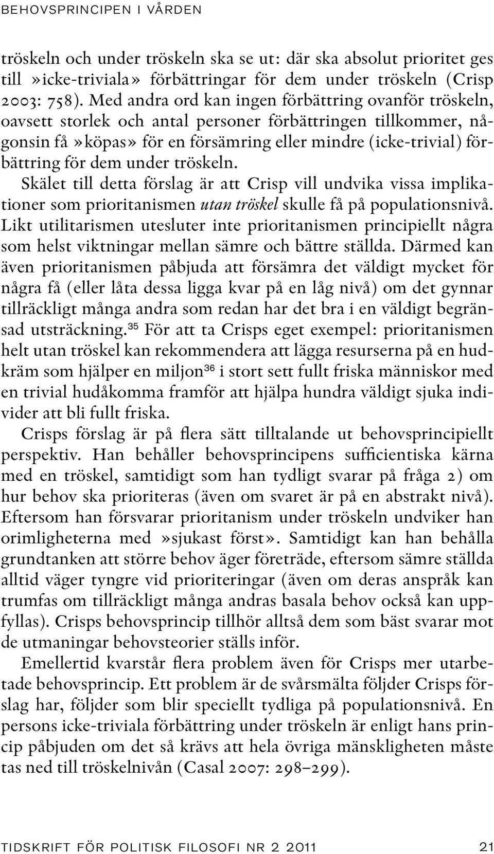 under tröskeln. Skälet till detta förslag är att Crisp vill undvika vissa implikationer som prioritanismen utan tröskel skulle få på populationsnivå.