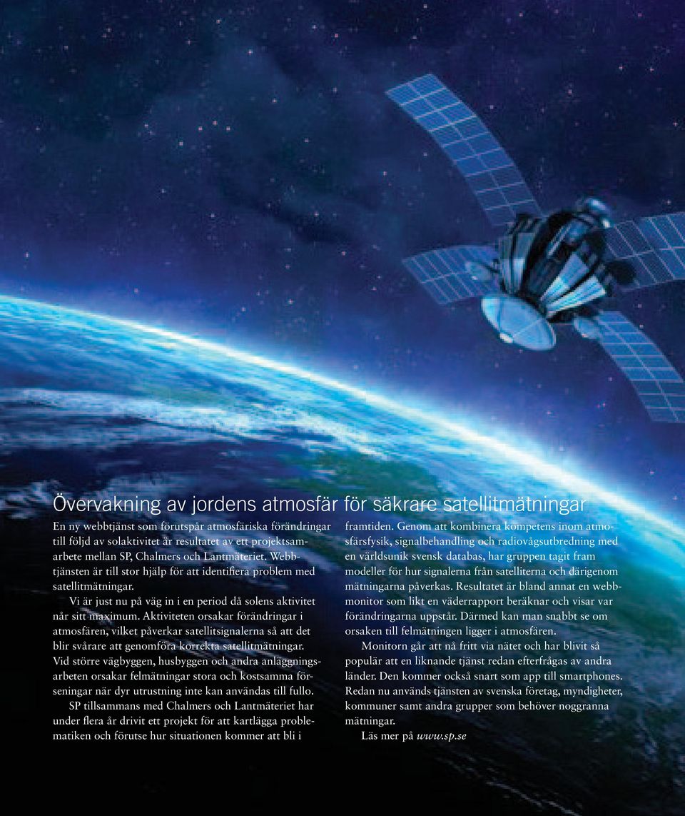 Aktiviteten orsakar förändringar i atmosfären, vilket påverkar satellitsignalerna så att det blir svårare att genomföra korrekta satellitmätningar.