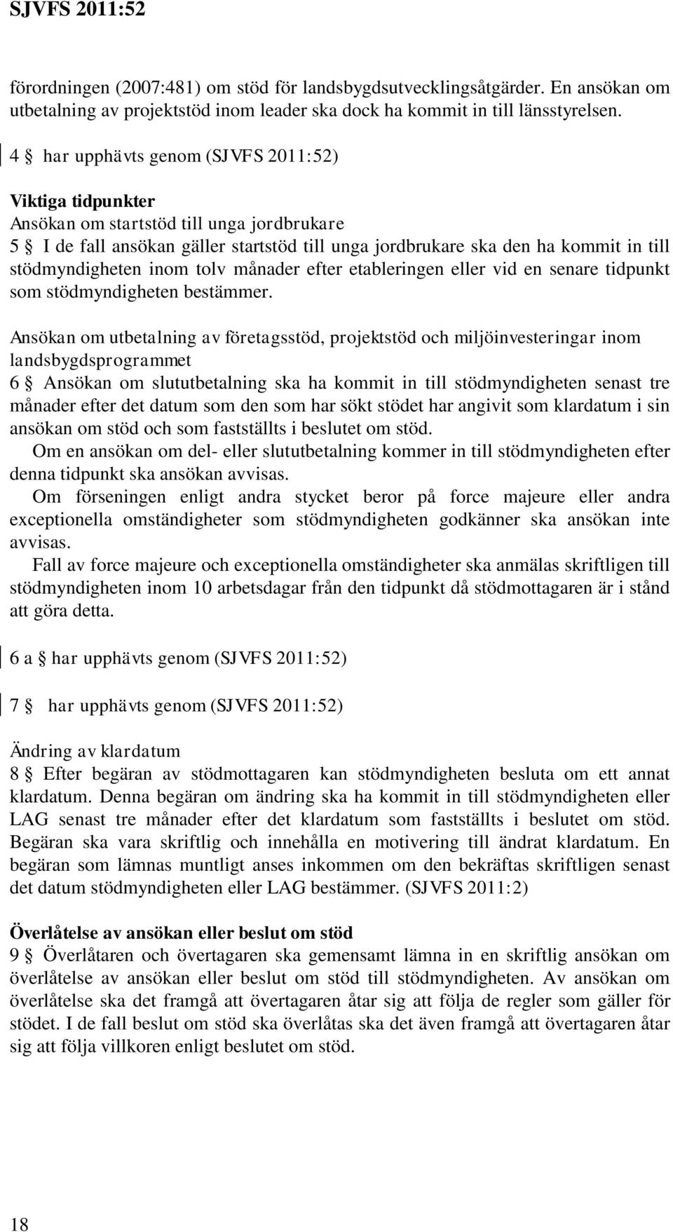inom tolv månader efter etableringen eller vid en senare tidpunkt som stödmyndigheten bestämmer.