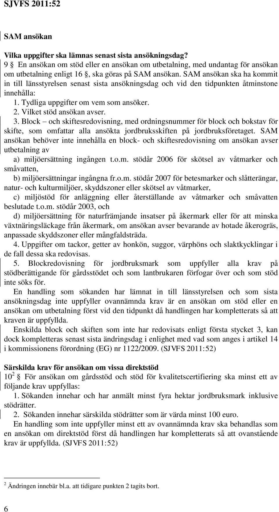Block och skiftesredovisning, med ordningsnummer för block och bokstav för skifte, som omfattar alla ansökta jordbruksskiften på jordbruksföretaget.