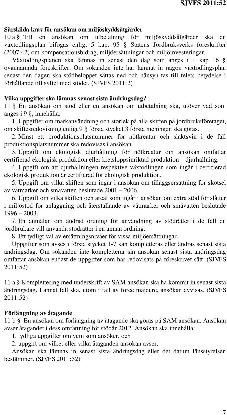 Växtodlingsplanen ska lämnas in senast den dag som anges i 1 kap 16 ovannämnda föreskrifter.