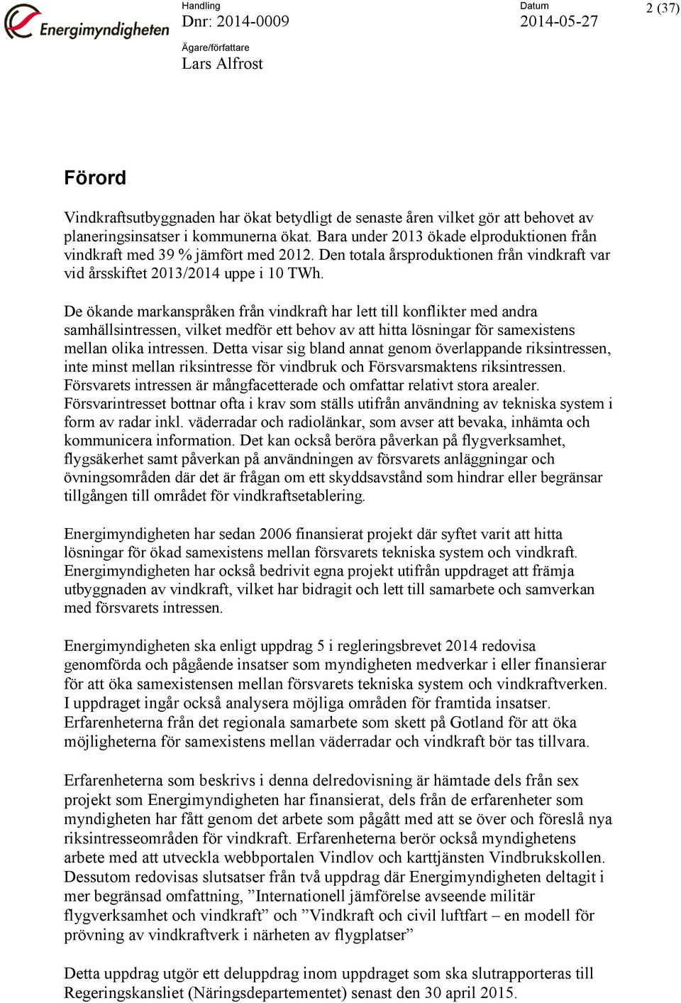 De ökande markanspråken från vindkraft har lett till konflikter med andra samhällsintressen, vilket medför ett behov av att hitta lösningar för samexistens mellan olika intressen.