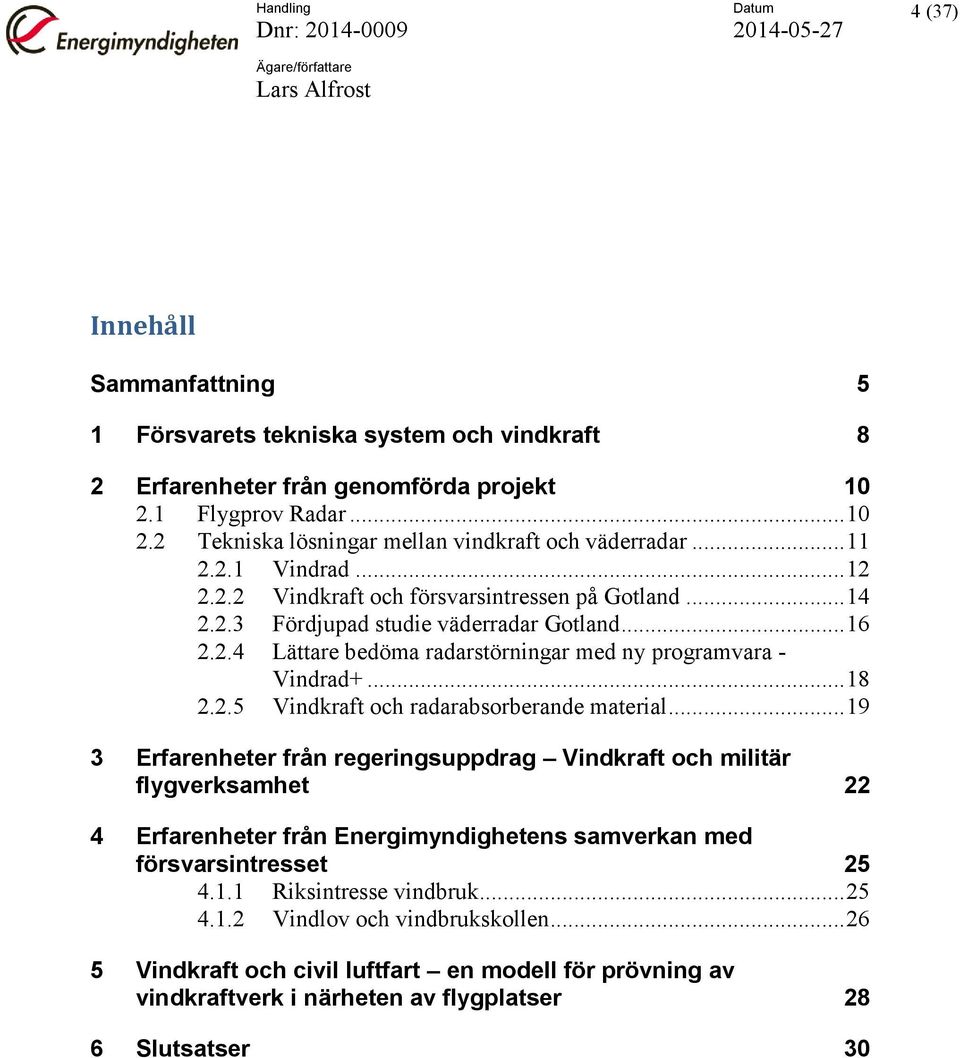 .. 18 2.2.5 Vindkraft och radarabsorberande material.