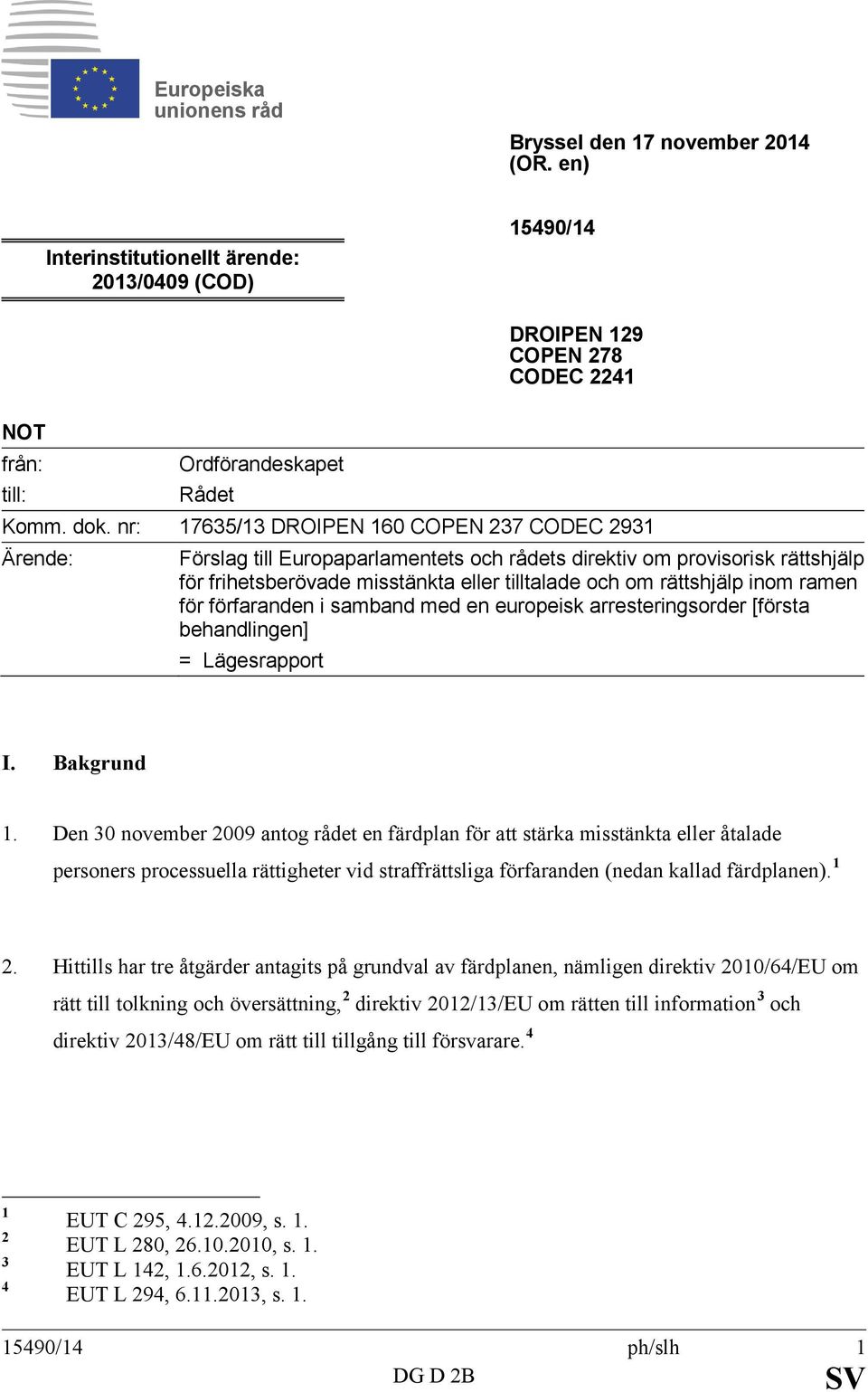 inom ramen för förfaranden i samband med en europeisk arresteringsorder [första behandlingen] = Lägesrapport I. Bakgrund 1.