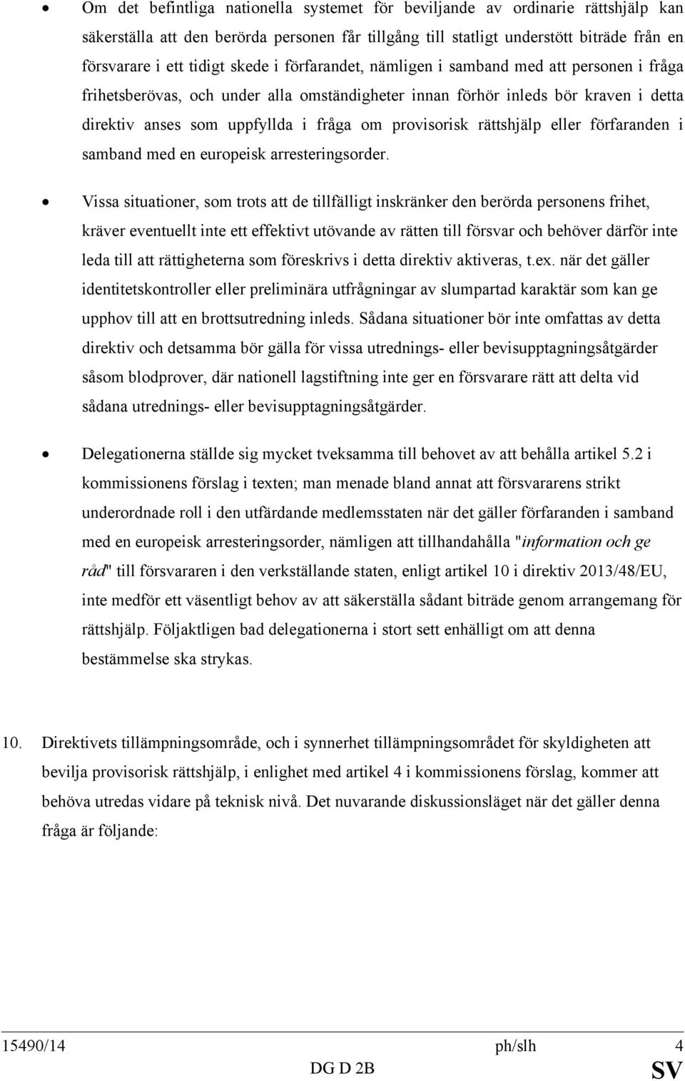 provisorisk rättshjälp eller förfaranden i samband med en europeisk arresteringsorder.
