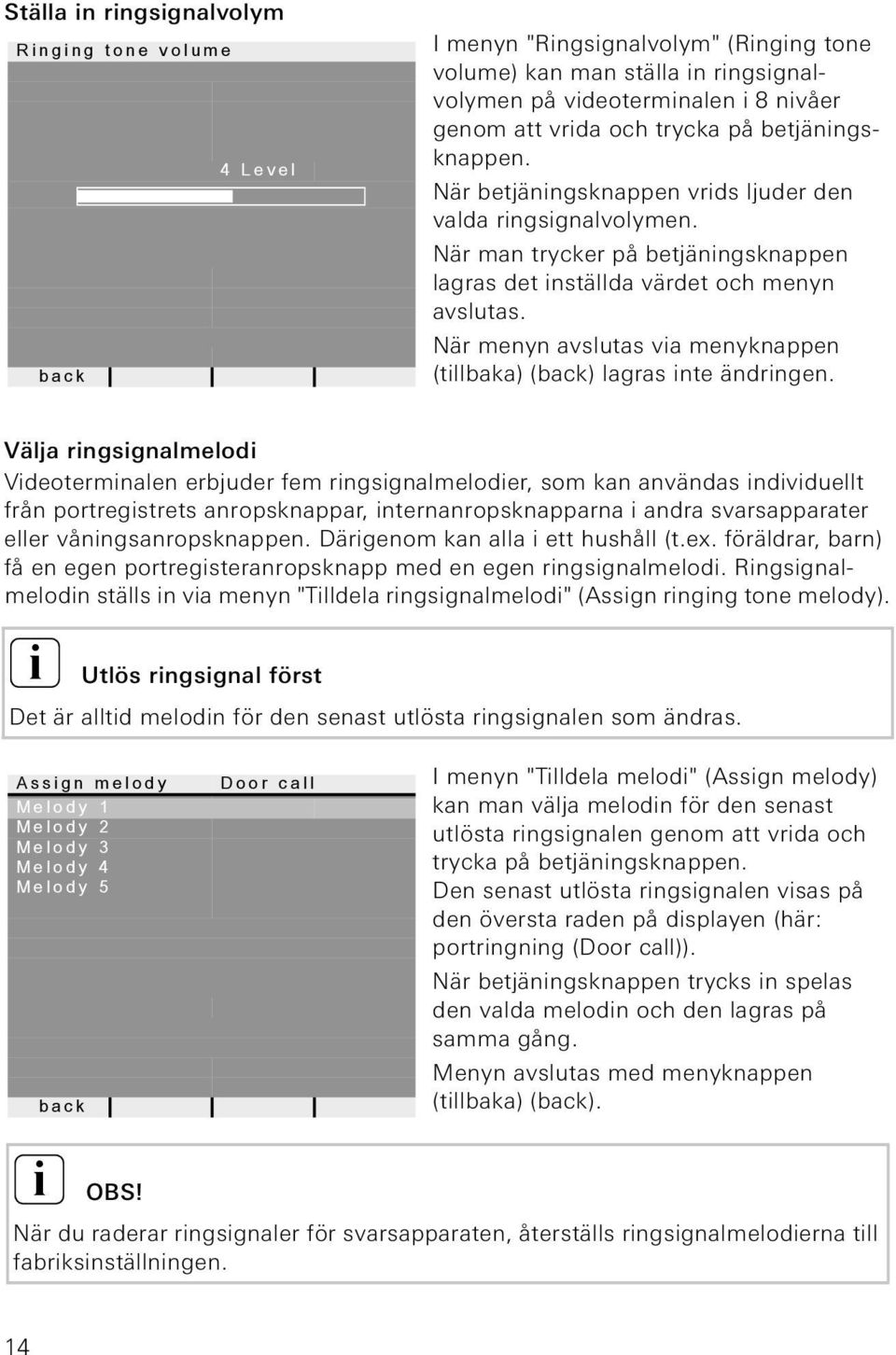 När menyn avslutas va menyknappen (tllbaka) () lagras nte ändrngen.