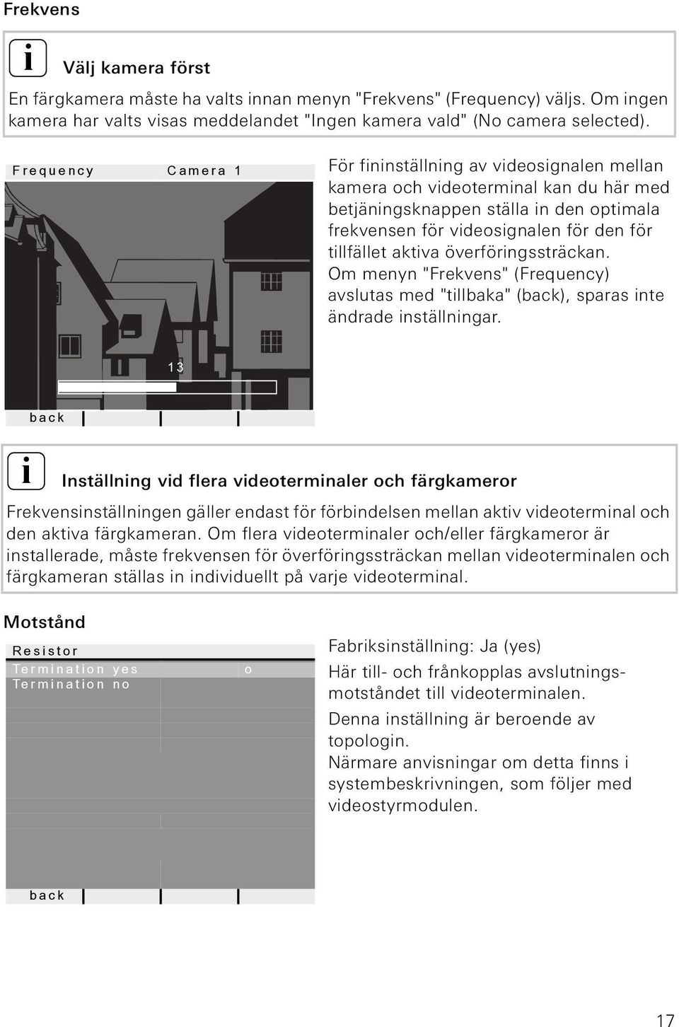 överförngssträckan. Om menyn "Frekvens" (Frequency) avslutas med "tllbaka" (), sparas nte ändrade nställnngar.