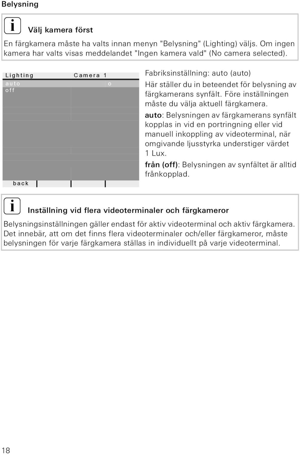 auto: Belysnngen av färgkamerans synfält kopplas n vd en portrngnng eller vd manuell nkopplng av vdeotermnal, när omgvande ljusstyrka understger värdet 1Lux.