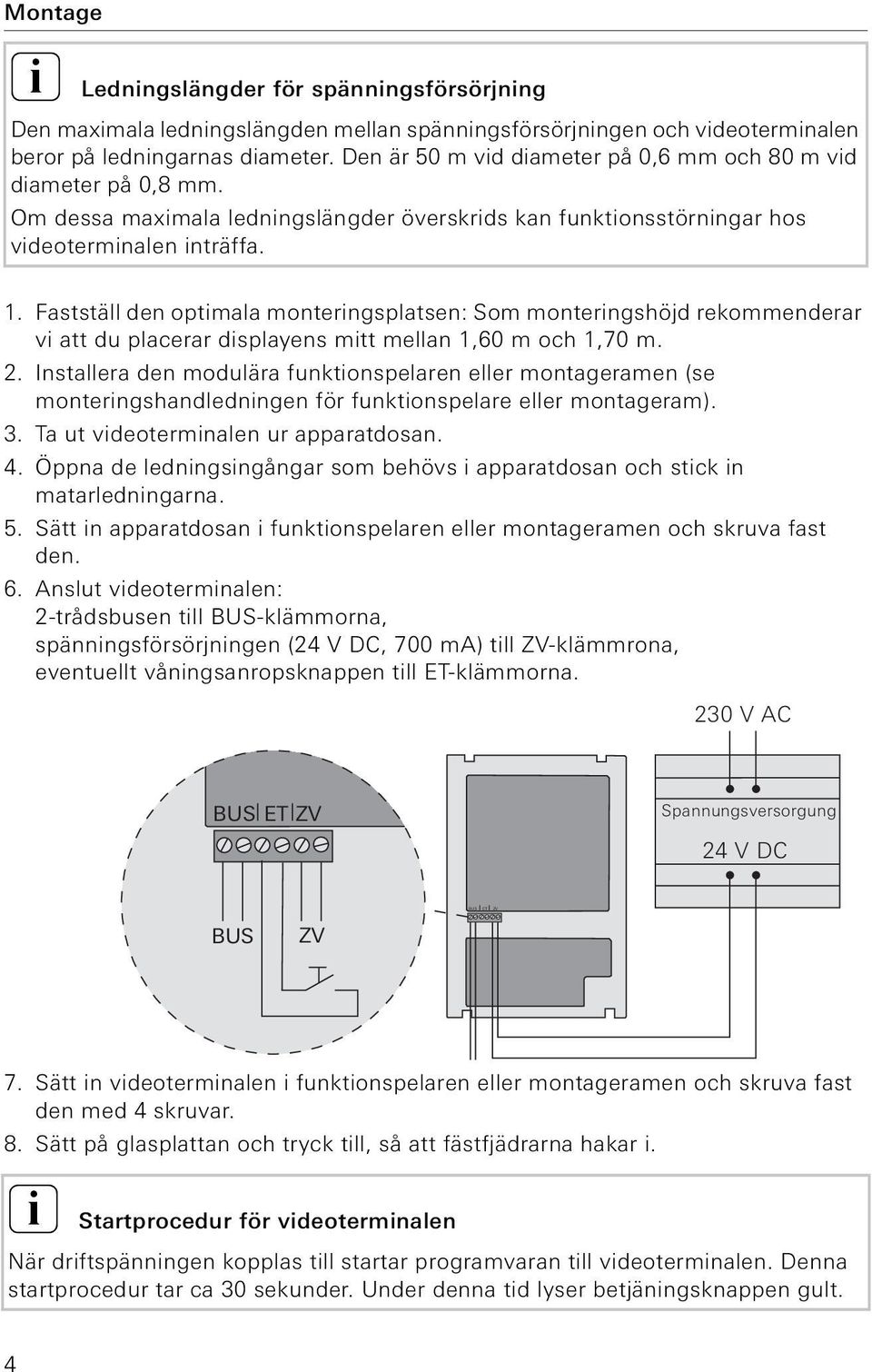 Fastställ den optmala monterngsplatsen: Som monterngshöjd rekommenderar v att du placerar dsplayens mtt mellan 1,60 m och 1,70 m. 2.