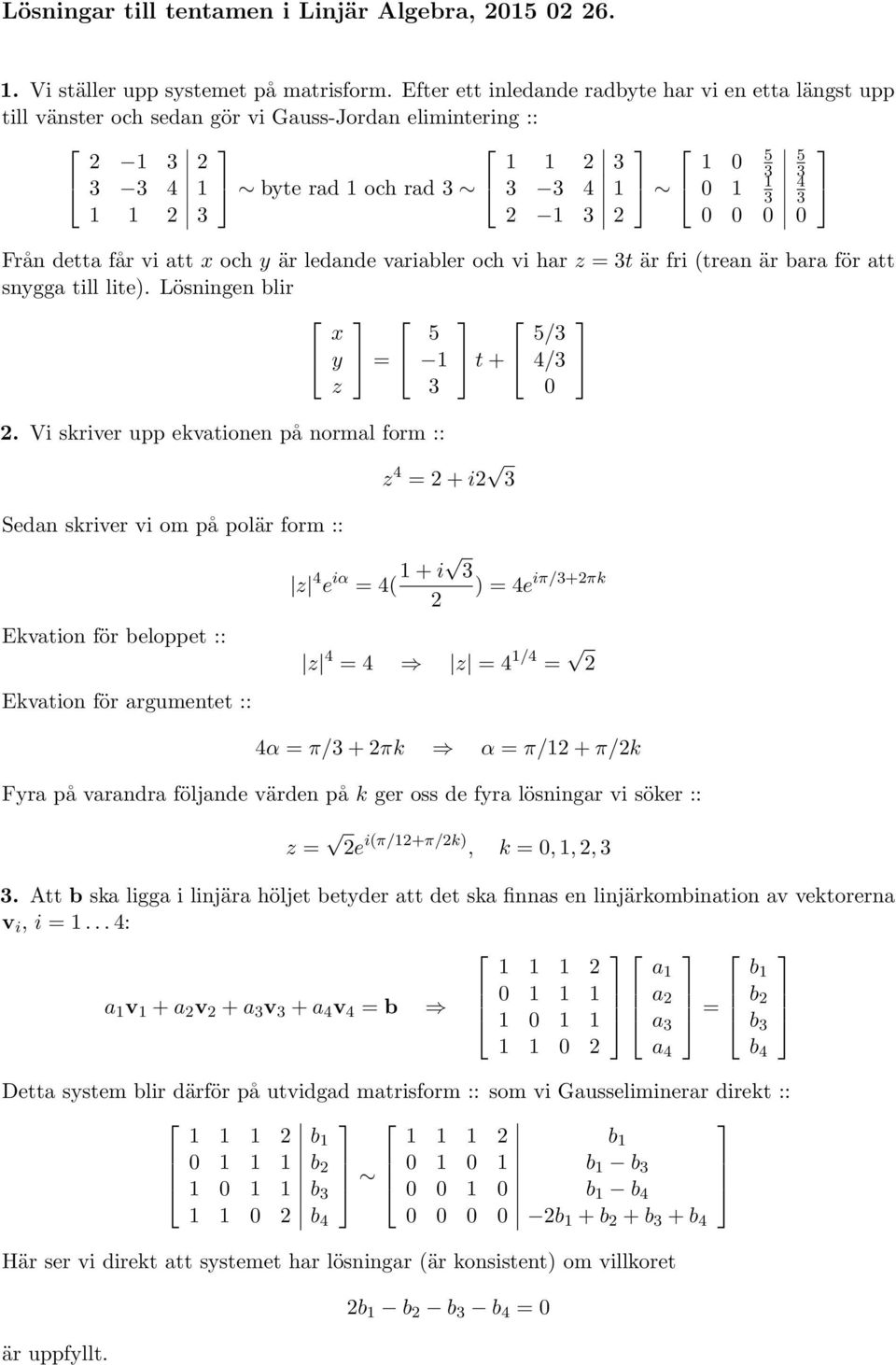 har = t är fri (trean är bara för att sngga till lite). Lösningen blir / = t + 4/ 0.