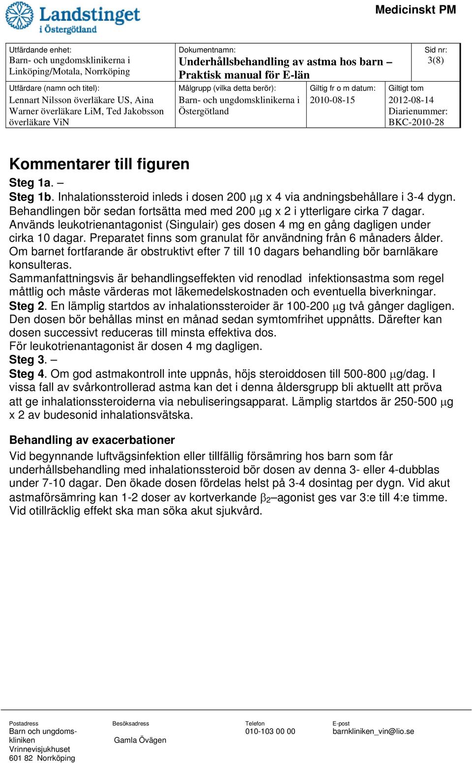 Preparatet finns som granulat för användning från 6 månaders ålder. Om barnet fortfarande är obstruktivt efter 7 till 10 dagars behandling bör barnläkare konsulteras.